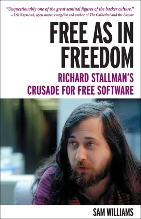 Free as in Freedom: Richard Stallman and the Free av Sam Williams