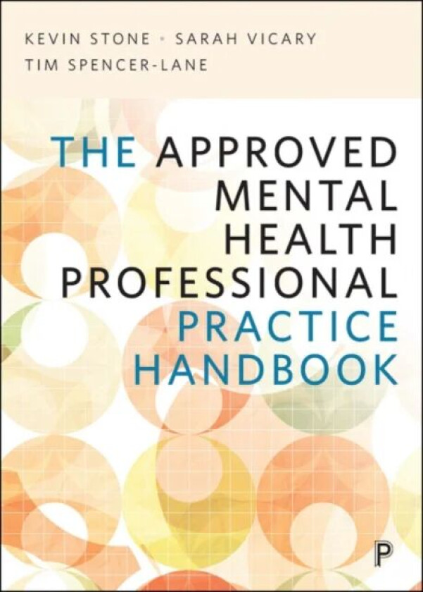 The Approved Mental Health Professional Practice Handbook av Kevin (UWE) Stone, Sarah (The Open University) Vicary, Tim Spencer-Lane