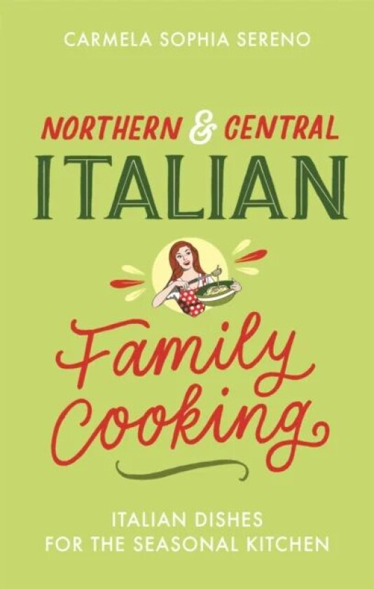 Northern & Central Italian Family Cooking av Carmela Sophia Sereno