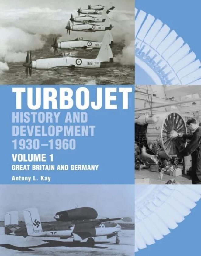 The Early History and Development of the Turbojet av Tony Kay