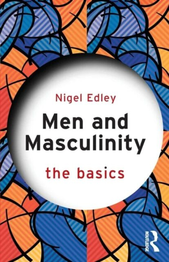 Men and Masculinity: The Basics av Nigel (Nottingham Trent University UK) Edley