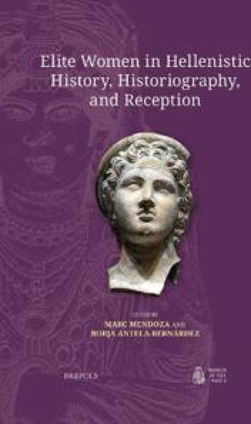 Elite Women in Hellenistic History, Historiography, and Reception