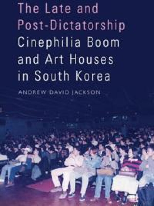 The Late and Post-Dictatorship Cinephilia Boom and Art Houses in South Korea