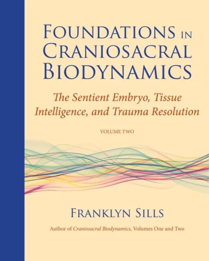 Foundations in Craniosacral Biodynamics, Volume Two av Franklyn Sills