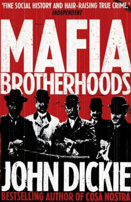 Mafia Brotherhoods: Camorra, mafia, 'ndrangheta: the rise of the Honoured Societies av John Dickie