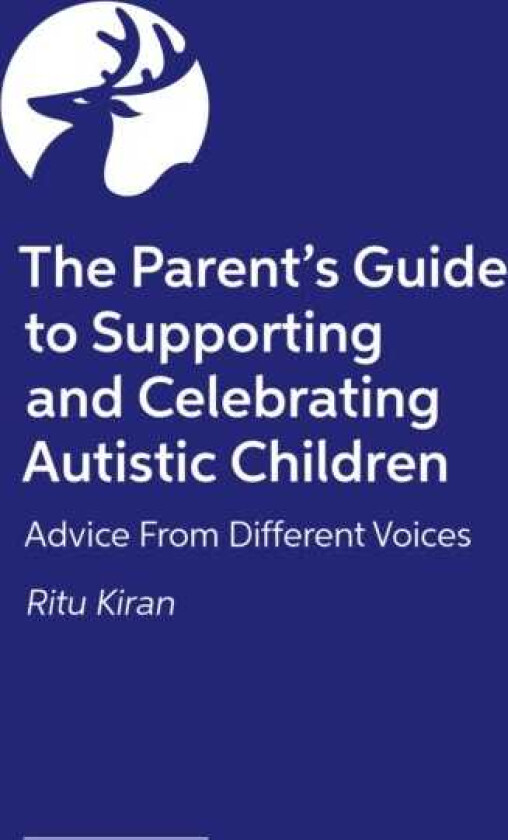 The Parent's Guide to Supporting and Celebrating Autistic Children Advice From Different Voices