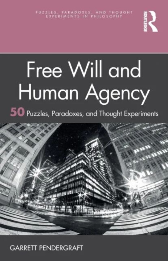 Free Will and Human Agency: 50 Puzzles, Paradoxes, and Thought Experiments av Garrett Pendergraft