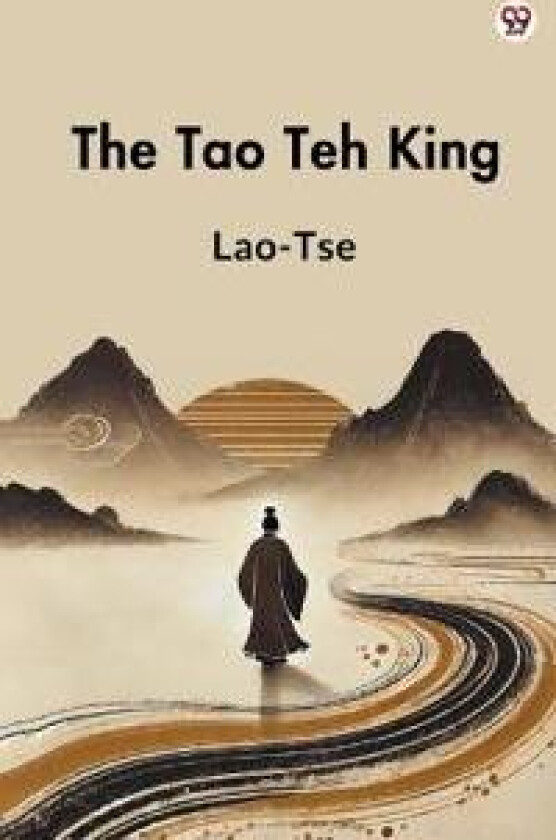 The Tao Teh KingOr The Tao And Its Characteristics (Edition1)