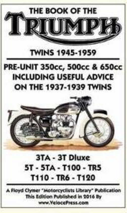 Book of the Triumph Twins 1945-1959 Pre-Unit 350cc. 500cc & 650cc Including Useful Advice on the 1937-1939 Twins