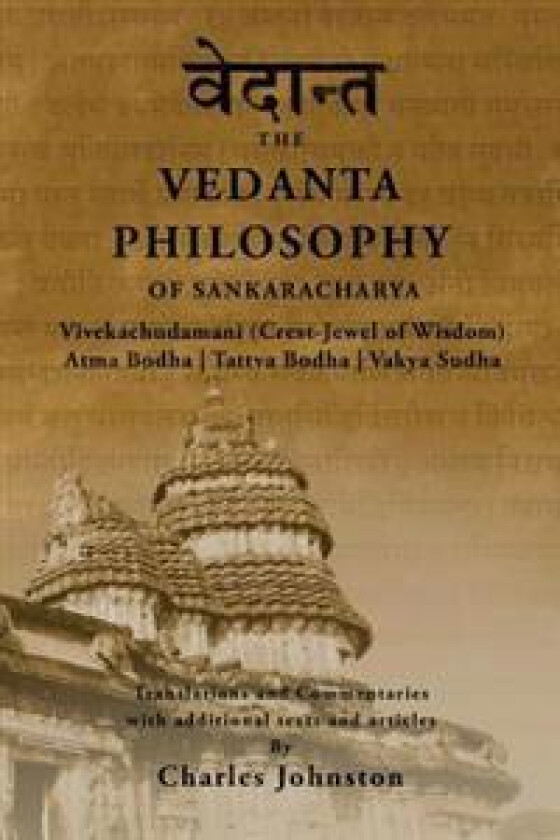The Vedanta Philosophy of Sankaracharya: Crest-Jewel of Wisdom, Atma Bodha, Tattva Bodha, Vakhya Sudha, Atmanatma-Viveka, with Articles and Commentari