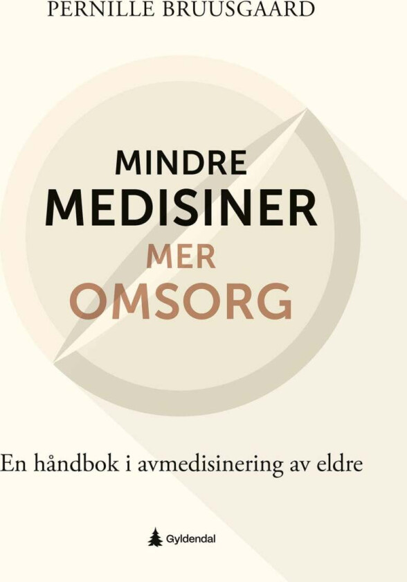 Mindre medisiner ¿ mer omsorg av Pernille Bruusgaard