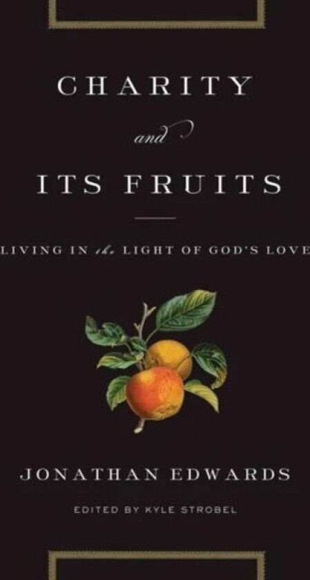 Charity and Its Fruits av Jonathan Edwards