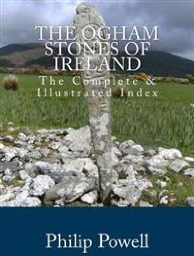 The Ogham Stones of Ireland: The Complete & Illustrated Index