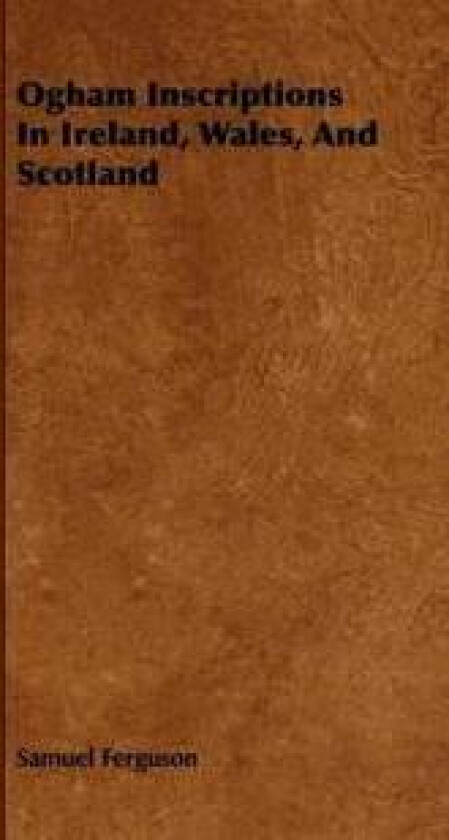 Ogham Inscriptions in Ireland, Wales, and Scotland