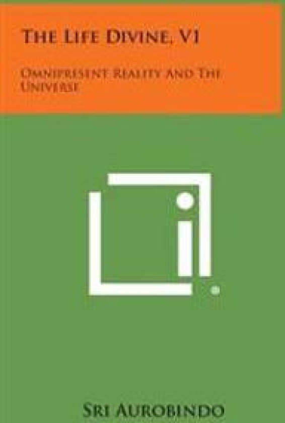 The Life Divine, V1: Omnipresent Reality and the Universe