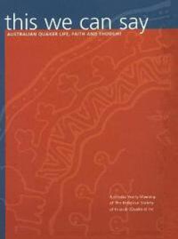 this we can say: Australian Quaker Life, Faith and Thought