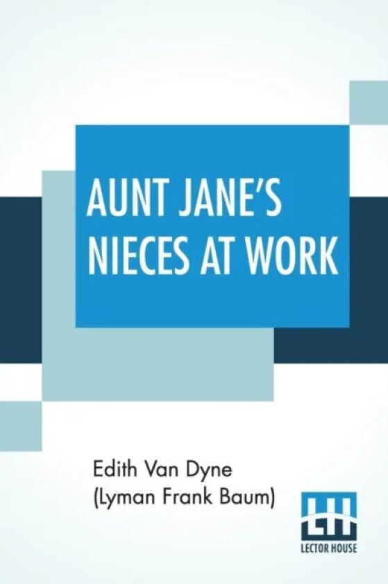 Aunt Jane's Nieces At Work av Edith Van Dyne (Lyman Frank Baum)