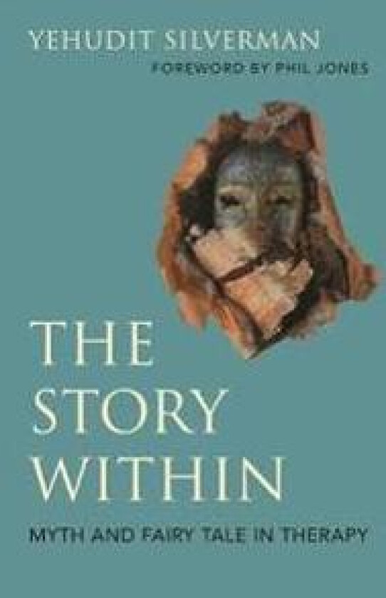 The Story Within - Myth and Fairy Tale in Therapy