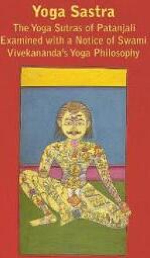 Yoga Sastra - The Yoga Sutras Of Patanjali Examined With A Notice Of Swami Vivekananda's Yoga Philosophy