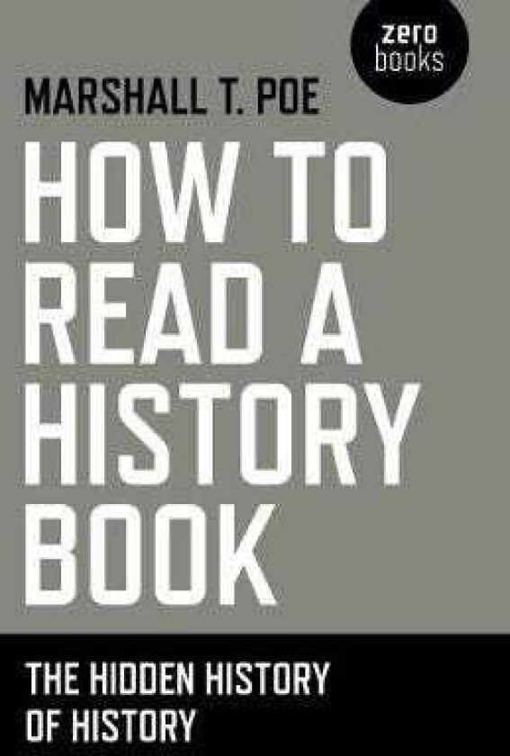 How to Read a History Book The Hidden History of History