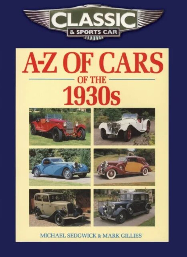 Classic and Sports Car Magazine A-Z of Cars of the 1930s av Michael Sedgwick, Mark Gillies