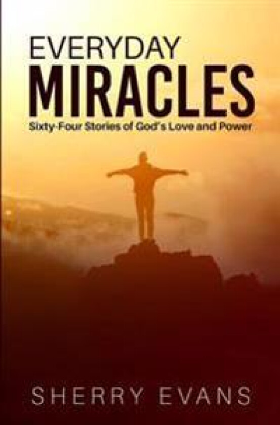 Everyday Miracles: Sixty-Four Stories of God's Love and Power