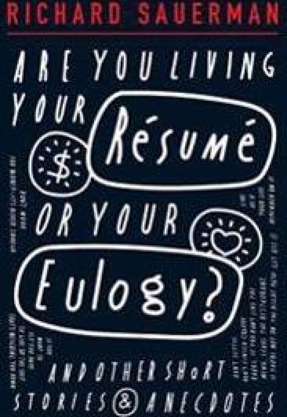 Are you living your resume or your eulogy?: And other short stories and anecdotes.