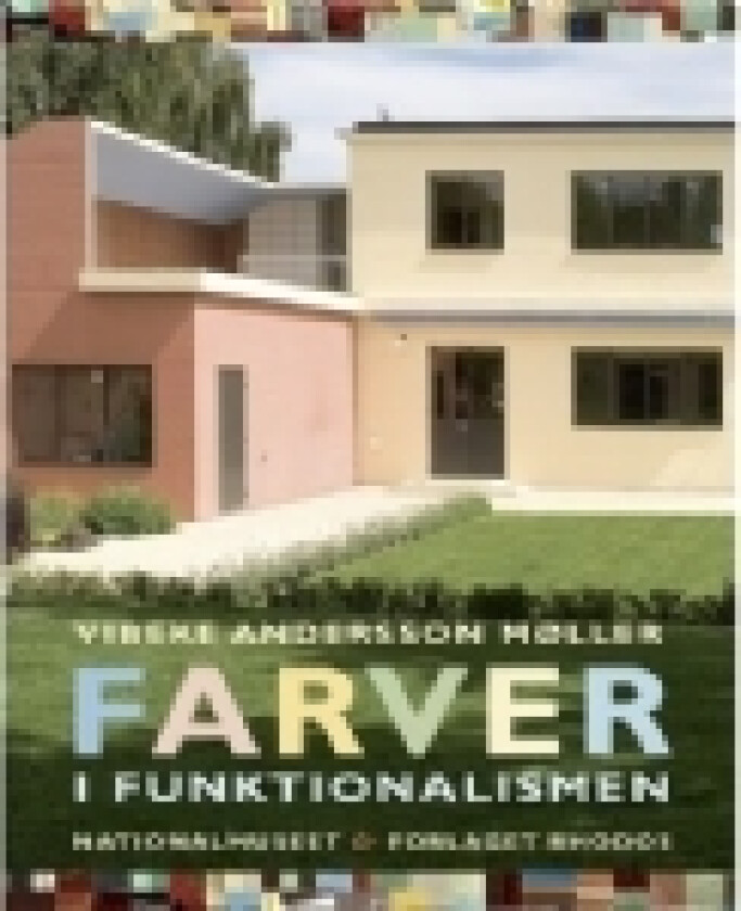 Farver i funktionalismen | Mag.art. Vibeke Andersson Møller | Språk: Dansk