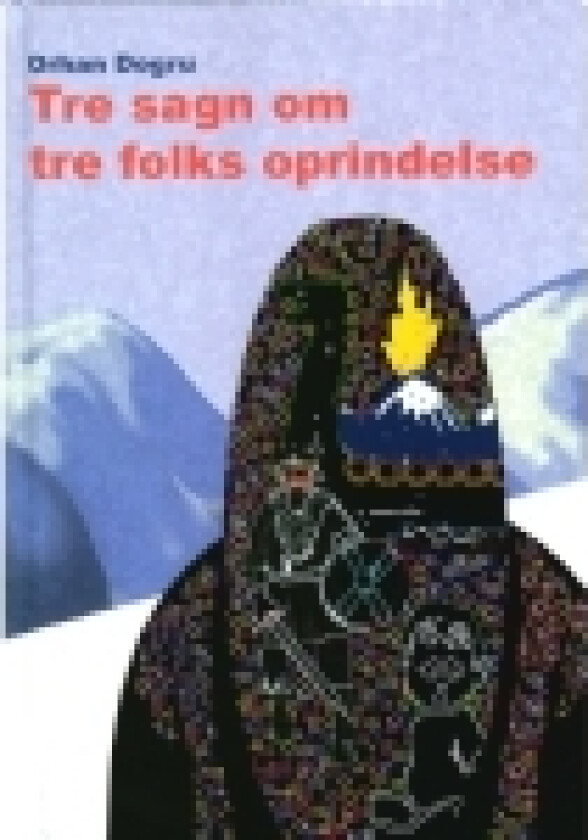 Tre sagn om tre folks oprindelse | Orhan Dogru | Språk: Dansk