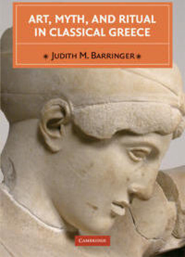 Art, Myth, and Ritual in Classical Greece