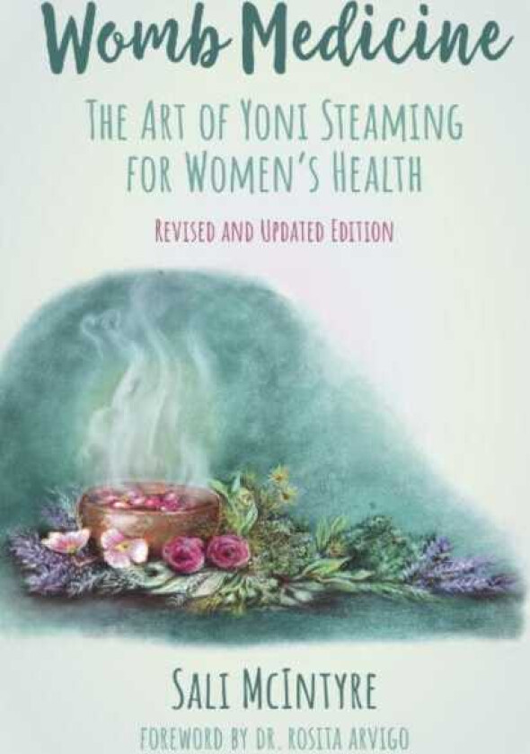 Womb Medicine Revised and Updated Edition The Art of Yoni Steaming for Women's Health