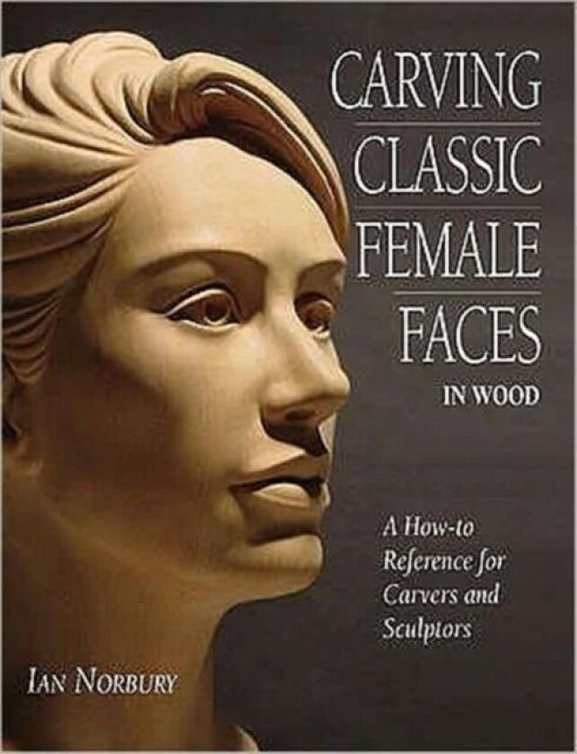 Carving Classic Female Faces in Wood av Ian Norbury