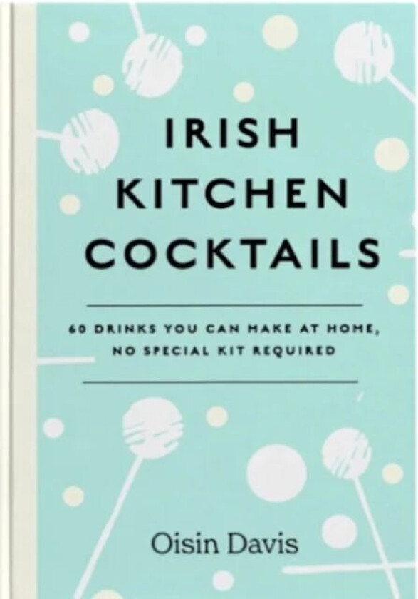 Irish Kitchen Cocktails av Oisin Davis