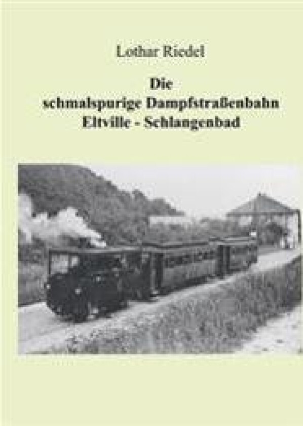 Die schmalspurige Dampfstraßenbahn Eltville-Schlangenbad