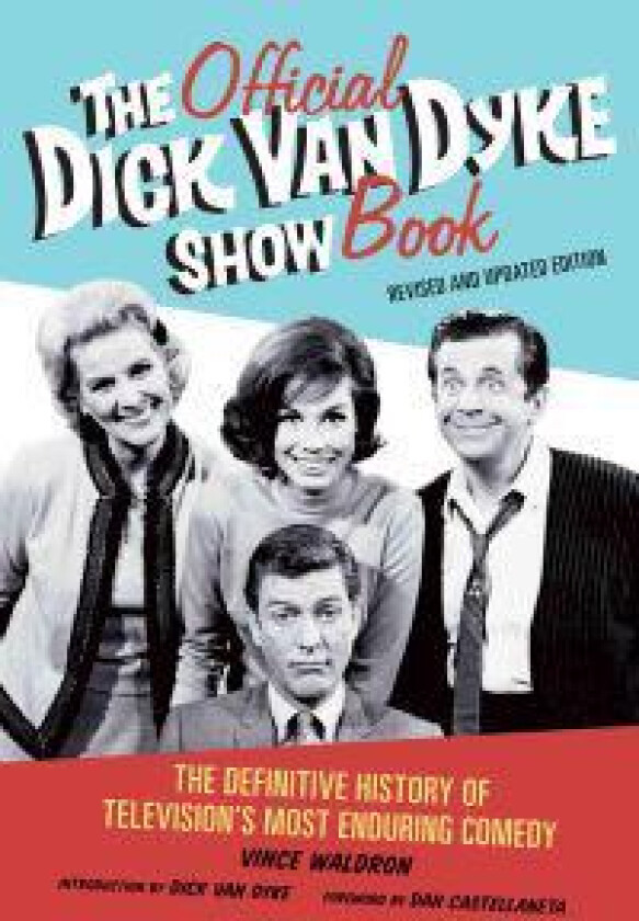 The Official Dick Van Dyke Show Book: The Definitive History of Television's Most Enduring Comedy