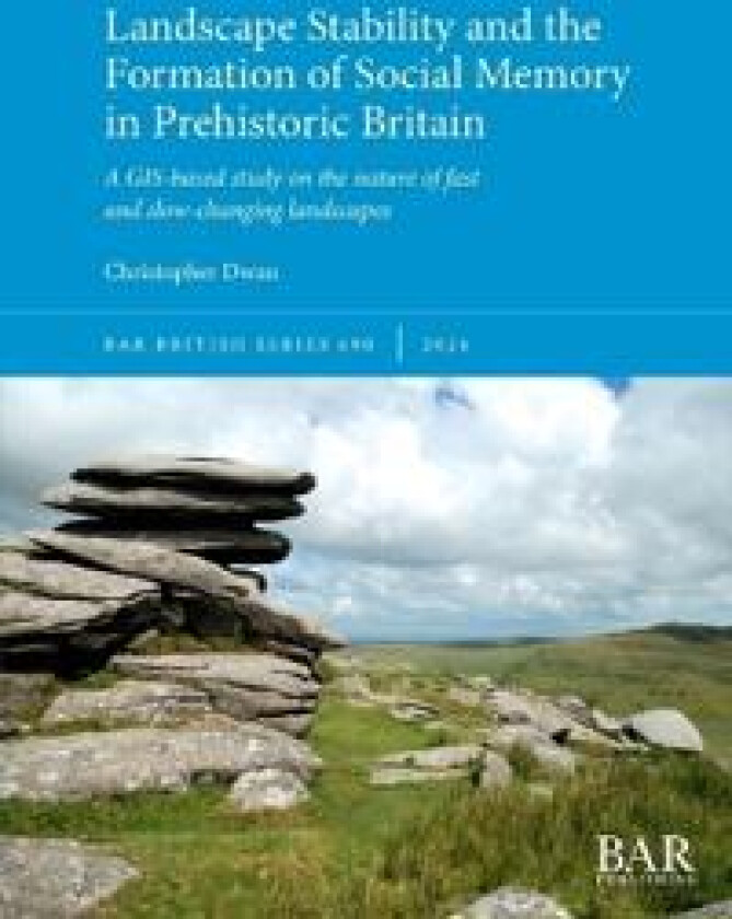 Landscape Stability and the Formation of Social Memory in Prehistoric Britain