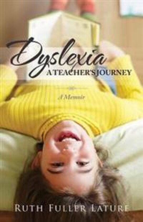 Dyslexia: A Teacher's Journey: Memoir