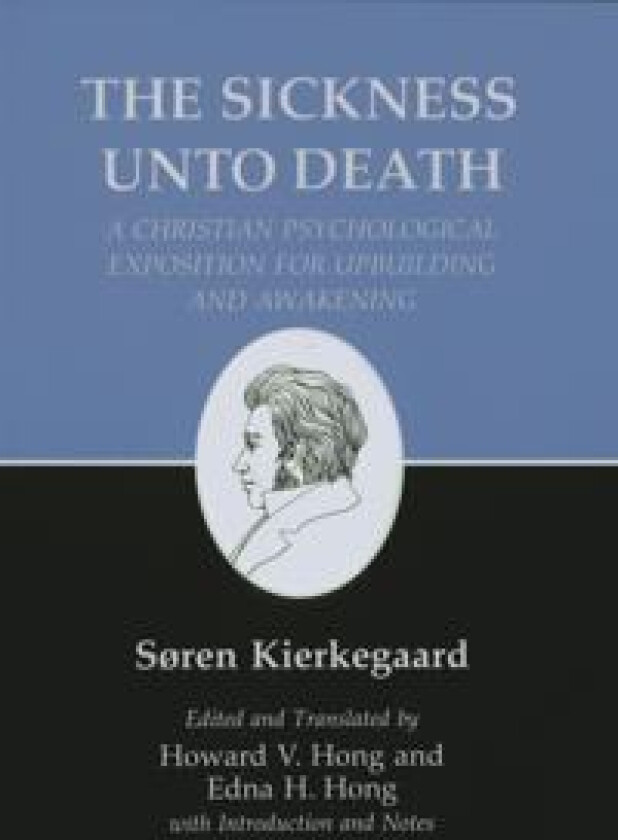 Sickness Unto Death: A Christian Psychological Exposition for Upbuilding and Awakening