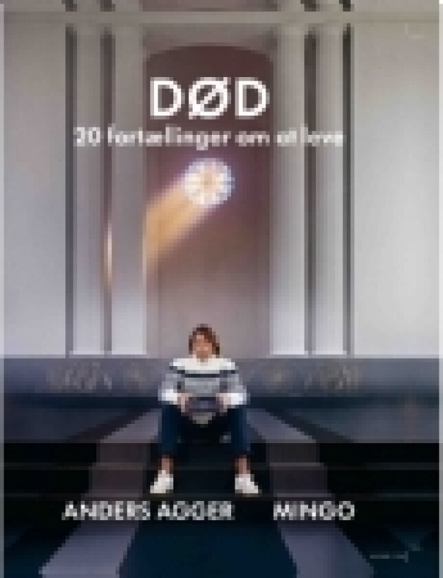 Død - 20 fortællinger om at leve | Anders Agger Mingo Nørager | Språk: Dansk