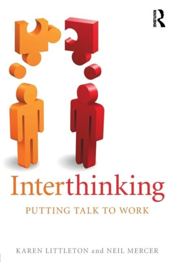 Interthinking: Putting talk to work av Karen (The Open University UK) Littleton, Neil Mercer