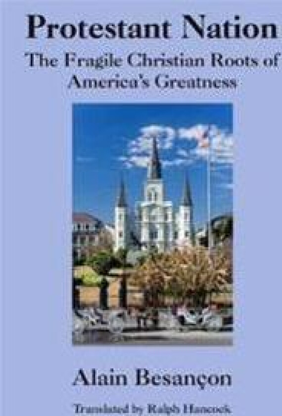 Protestant Nation – The Fragile Christian Roots of America`s Greatness