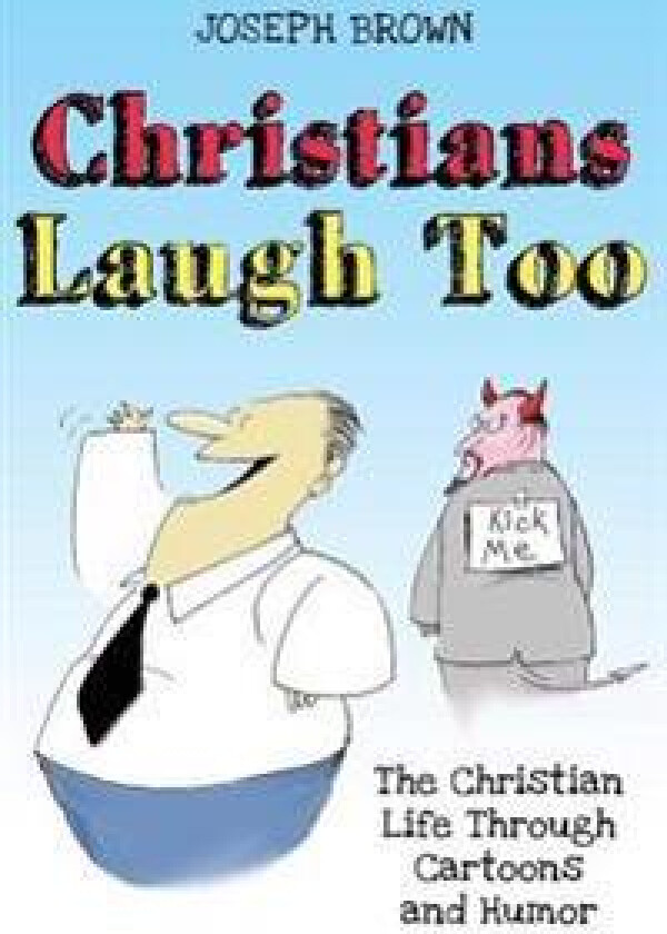 Christians Laugh Too: The Christian Life Through Cartoons and Humor
