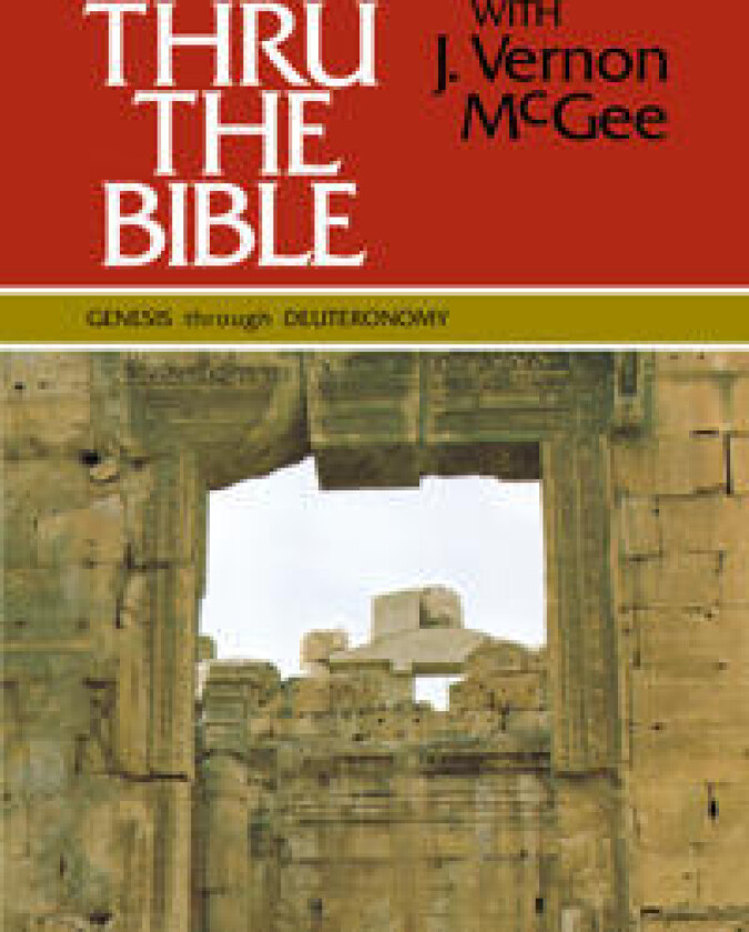 Thru the Bible Vol. 1: Genesis through Deuteronomy