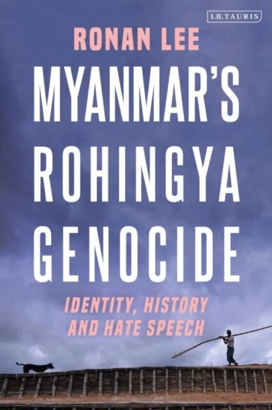 Myanmar's Rohingya Genocide av Ronan (Queen Mary University of London UK) Lee