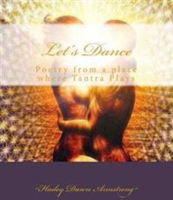 Let's Dance: Poetry from a place where Tantra Plays