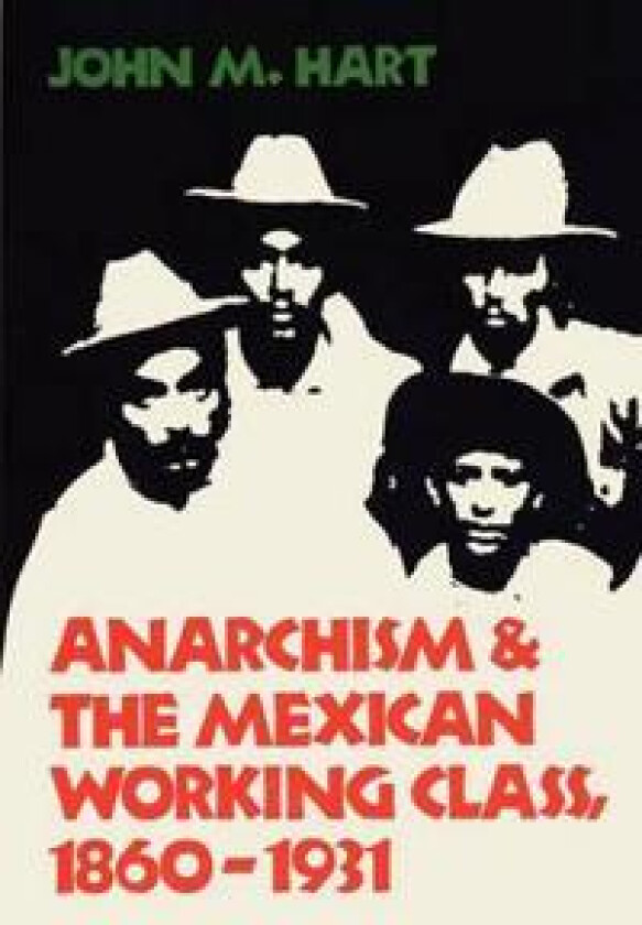 Anarchism & The Mexican Working Class, 1860-1931