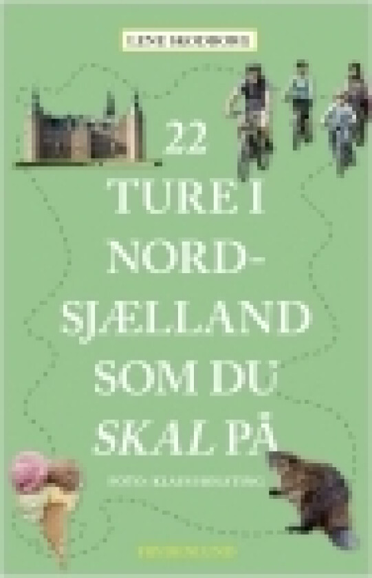 22 ture i Nordsjælland som du skal på | Lene Skodborg | Språk: Dansk