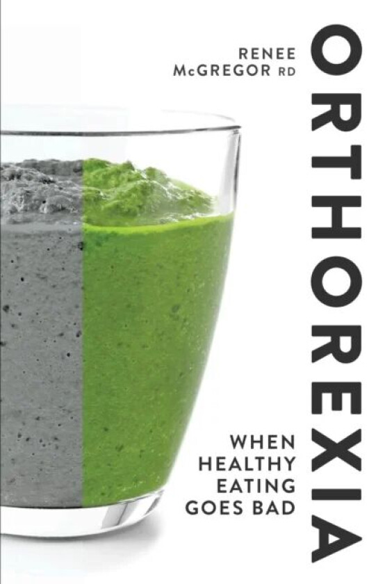 Orthorexia: When Healthy Eating Goes Bad av Renee McGregor