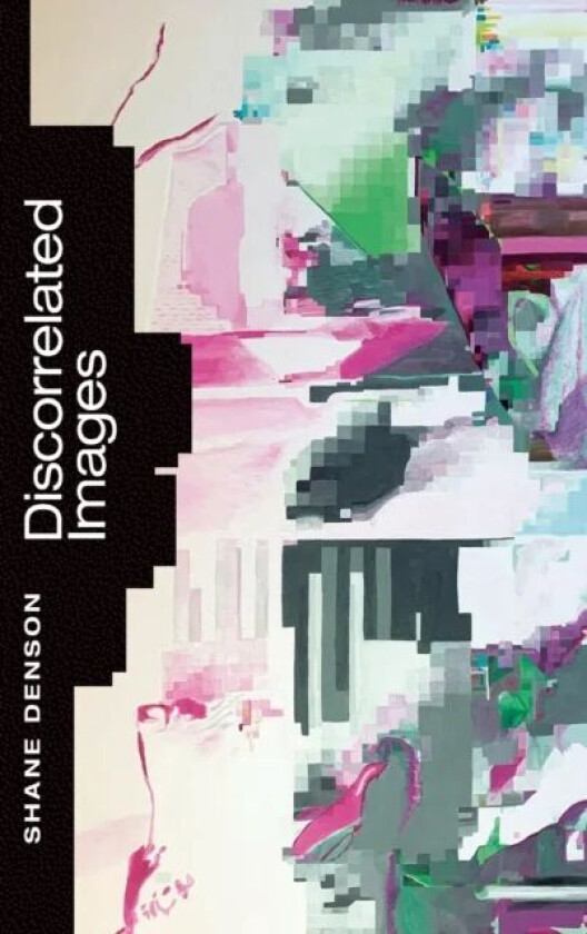 Discorrelated Images av Shane Denson