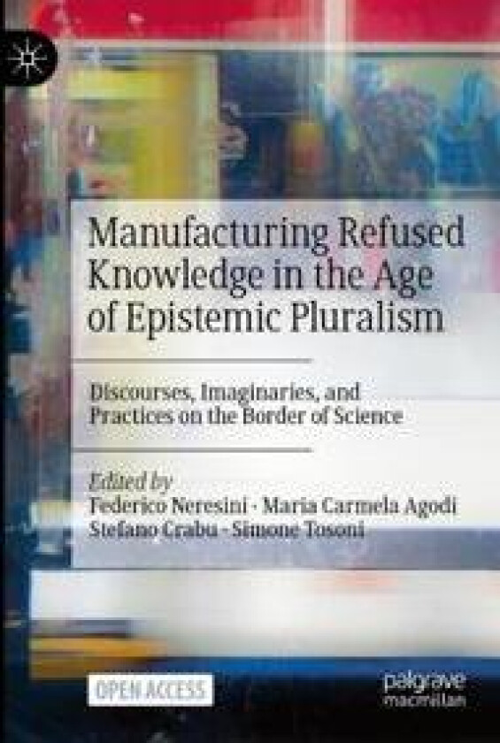 Manufacturing Refused Knowledge in the Age of Epistemic Pluralism